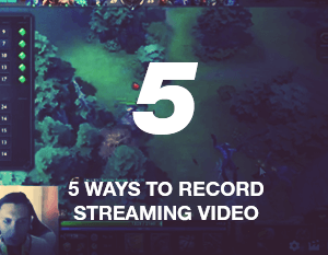 5 Ways to Record Streaming Video