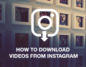 How to Download Instagram Videos