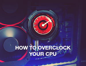 How to Overclock Your CPU