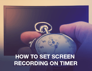 How to Set Screen Recording on a Timer