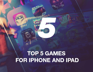 Top 5 Games for iPhone and iPad 2018