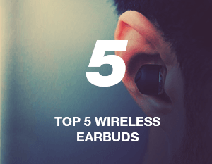 Top 5 Wireless Earbuds to Buy in 2018